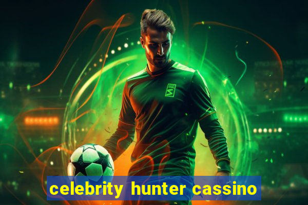 celebrity hunter cassino